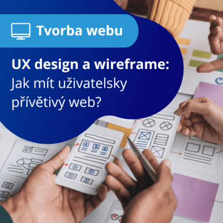 UX design a wireframe: Jak mít uživatelsky přívětivý web?